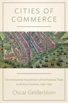 portada Cities of Commerce: The Institutional Foundations of International Trade in the Low Countries, 1250-1650 (The Princeton Economic History of the Western World)