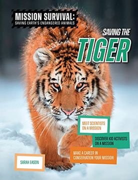 portada Saving the Tiger: Meet Scientists on a Mission, Discover kid Activists on a Mission, Make a Career in Conservation Your Mission (Mission Survival: Saving Earth's Endangered Animals) (in English)