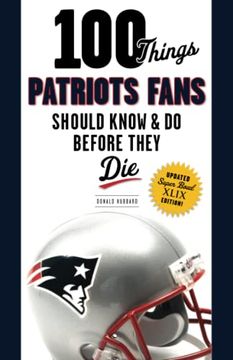 portada 100 Things Patriots Fans Should Know & Do Before They Die