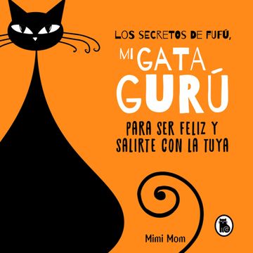 portada Los Secretos de Fufú, mi Gata Gurú: Para ser Feliz y Salirte con la Tuya (Bruguera Tendencias)