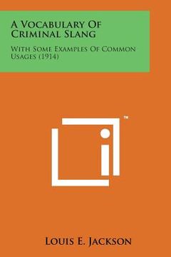 portada A Vocabulary of Criminal Slang: With Some Examples of Common Usages (1914) (in English)