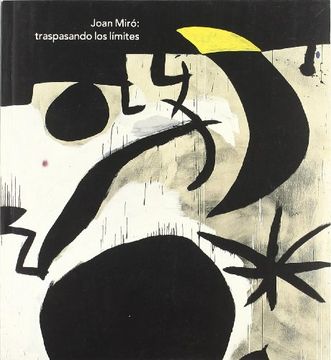 Joan miro: traspasando los limites: Crossing the Limits
