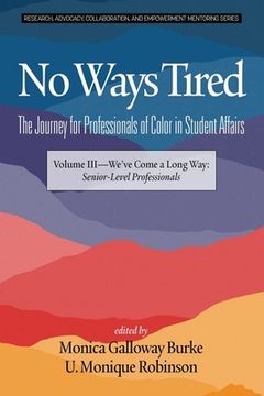 portada No Ways Tired: The Journey for Professionals of Color in Student Affairs: Volume III - We've Come a Long Way: Senior-Level Profession (in English)