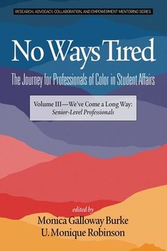 portada No Ways Tired: The Journey for Professionals of Color in Student Affairs: Volume III - We've Come a Long Way: Senior-Level Profession