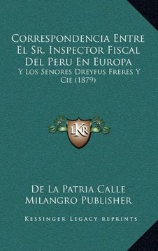 portada Correspondencia Entre el sr. Inspector Fiscal del Peru en Europa: Y los Senores Dreyfus Freres y cie (1879)