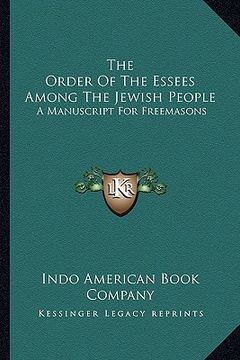 portada the order of the essees among the jewish people: a manuscript for freemasons (in English)