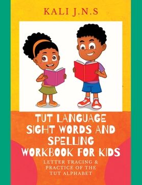 portada Tut Language Sight Words and Spelling Workbook for Kids: Letter Tracing & Practice of the Tut Alphabet