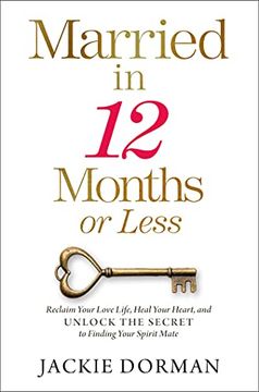 portada Married in 12 Months or Less: Reclaim Your Love Life, Heal Your Heart, and Unlock the Secret to Finding Your Spirit Mate (en Inglés)