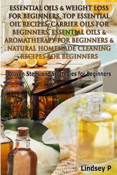portada Essential Oils & Weight Loss for Beginners, Top Essential Oil Recipes, Carrier Oils for Beginners, Essential Oils & Aromatherapy for Beginners & Natur (en Inglés)