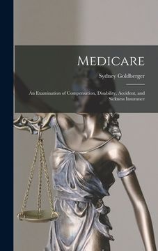 portada Medicare; an Examination of Compensation, Disability, Accident, and Sickness Insurance (en Inglés)