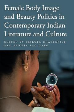 portada Female Body Image and Beauty Politics in Contemporary Indian Literature and Culture (en Inglés)