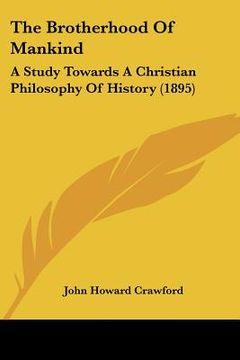 portada the brotherhood of mankind: a study towards a christian philosophy of history (1895) (en Inglés)