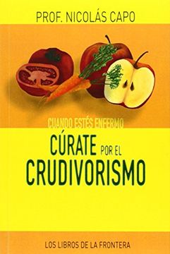 portada Cuando estés enfermo cúrate por el crudivorismo (in Spanish)