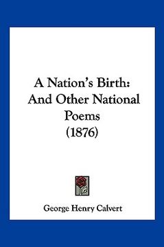 portada a nation's birth: and other national poems (1876) (en Inglés)
