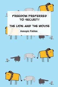 portada Freedom Preferred to Security & The Lion and the Mouse: Aesopic Fables (en Inglés)
