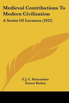 portada medieval contributions to modern civilization: a series of lectures (1922) (en Inglés)
