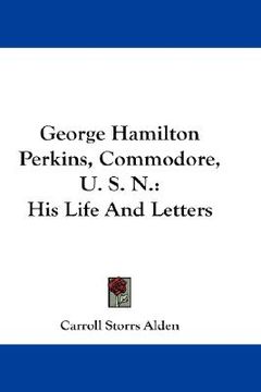 portada george hamilton perkins, commodore, u. s. n.: his life and letters (in English)