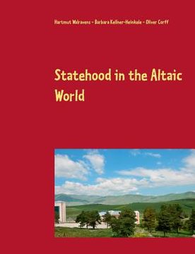 portada Statehood in the Altaic World: Proceedings of the 59th Annual Meeting of the Permanent International Altaistic Conference (PIAC), Ardahan, Turkey, Ju (en Inglés)