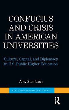 portada Confucius and Crisis in American Universities: Culture, Capital, and Diplomacy in U.S. Public Higher Education (Education in Global Context)