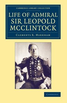 portada Life of Admiral sir Leopold Mcclintock, K. C. B. , D. C. Li , L. Li D. , F. R. S. , V. P. R. G. S. (Cambridge Library Collection - Polar Exploration) (en Inglés)