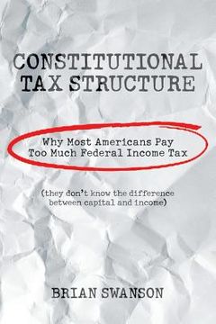 portada Constitutional Tax Structure: Why Most Americans Pay Too Much Federal Income Tax (en Inglés)