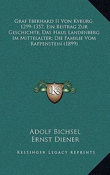 portada Graf Eberhard II Von Kyburg, 1299-1357, Ein Beitrag Zur Geschichte; Das Haus Landenberg Im Mittelalter; Die Familie Vom Rappenstein (1899) (en Alemán)