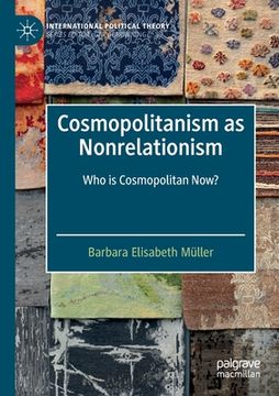 portada Cosmopolitanism as Nonrelationism: Who Is Cosmopolitan Now? (en Inglés)