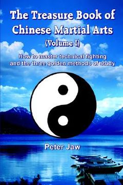 portada the treasure book of chinese martial arts (volume i): how to master technical fighting and the three golden methods of study (en Inglés)