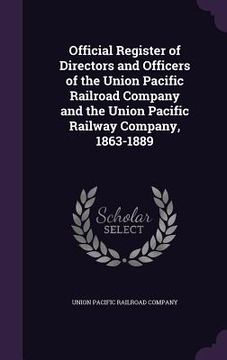 portada Official Register of Directors and Officers of the Union Pacific Railroad Company and the Union Pacific Railway Company, 1863-1889 (en Inglés)