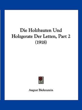 portada Die Holzbauten Und Holzgerate Der Letten, Part 2 (1918) (in German)