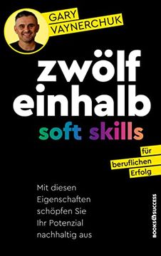 portada Zwölfeinhalb Soft Skills für Beruflichen Erfolg: Mit Diesen Eigenschaften Schöpfen sie ihr Potenzial Nachhaltig aus (in German)