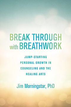 portada Break Through With Breathwork: Jump-Starting Personal Growth in Counseling and the Healing Arts (libro en Inglés)