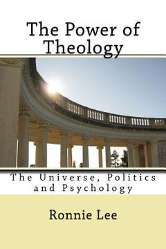 portada The Power of Theology: The Universe, Politics and Psychology (en Inglés)