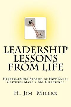 portada Leadership Lessons from Life: Heartwarming Stories of How Small Gestures Make a Big Difference (en Inglés)
