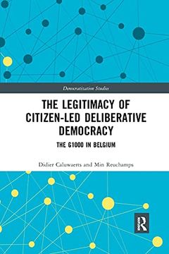 portada The Legitimacy of Citizen-Led Deliberative Democracy: The G1000 in Belgium (Democratization and Autocratization Studies) (en Inglés)