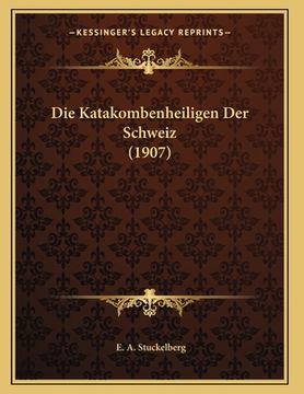 portada Die Katakombenheiligen Der Schweiz (1907) (en Alemán)