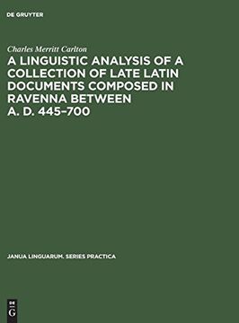 portada A Linguistic Analysis of a Collection of Late Latin Documents Composed in Ravenna Between a. D. 445700 (Janua Linguarum. Series Practica) (en Inglés)