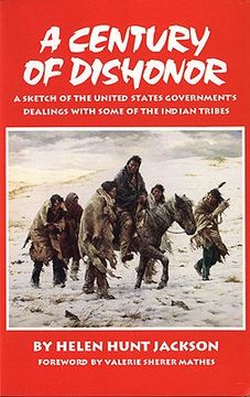 portada a century of dishonor: a sketch of the united states government's dealings with some of the indian tribes (in English)