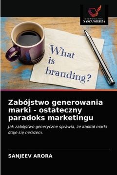 portada Zabójstwo generowania marki - ostateczny paradoks marketingu (en Polaco)