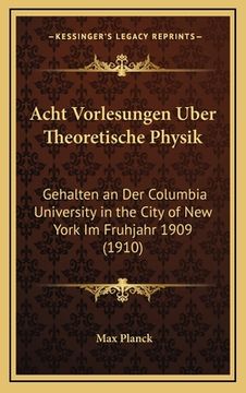 portada Acht Vorlesungen Uber Theoretische Physik: Gehalten an Der Columbia University in the City of New York Im Fruhjahr 1909 (1910)
