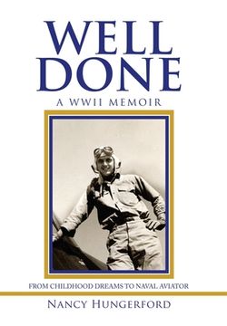 portada Well Done: A Wwii Memoir from Childhood Dreams to Naval Aviator (en Inglés)