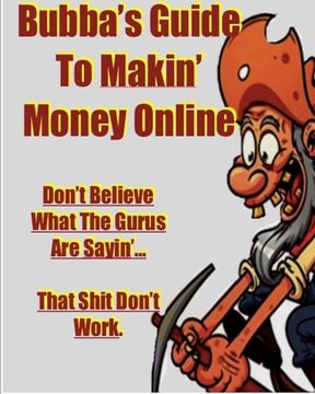 portada Bubba's Guide To Makin' Money Online: Don't Believe What The Gurus Are Sayin' That Shit Don't Work