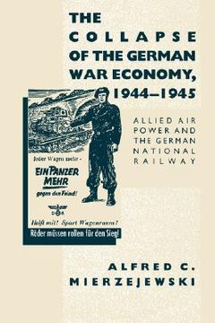 portada the collapse of the german war economy, 1944-1945: allied air power and the german national railway