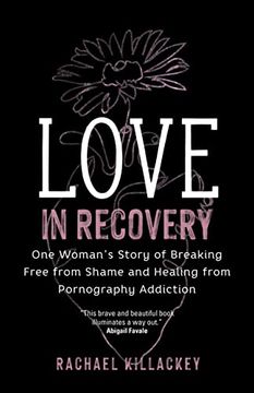 portada Love in Recovery: One Woman's Story of Breaking Free From Shame and Healing From Pornography Addiction (en Inglés)
