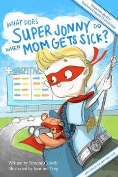 portada What Does Super Jonny Do When Mom Gets Sick? 2nd US Edition: Recommended by Teachers and Health Professionals