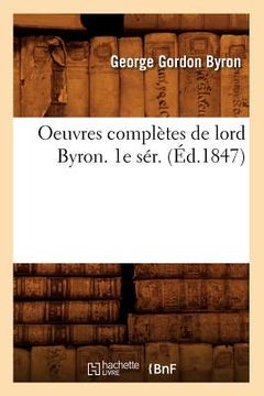 portada Oeuvres Complètes de Lord Byron. 1e Sér. (Éd.1847) (in French)