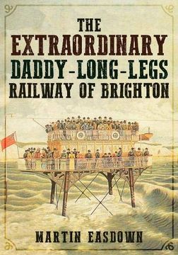 portada The Extraordinary Daddy-Long-Legs Railway of Brighton (en Inglés)