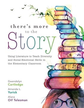 portada There's More to the Story: Using Literature to Teach Diversity and Social-Emotional Skills in the Elementary Classroom (en Inglés)