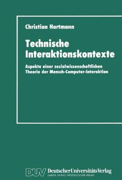 portada Technische Interaktionskontexte: Aspekte einer sozialwissenschaftlichen Theorie der Mensch-Computer-Interaktion