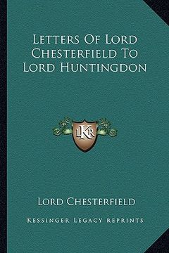 portada letters of lord chesterfield to lord huntingdon (en Inglés)